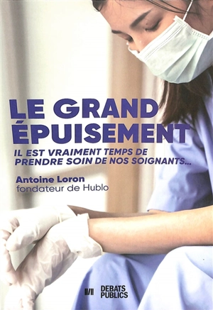 Le grand épuisement : il est vraiment temps de prendre soin de nos soignants... - Antoine Loron