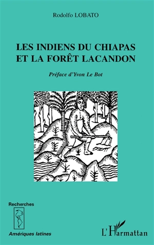 Les indiens du Chiapas et la forêt Lacandon - Rodolfo Lobato