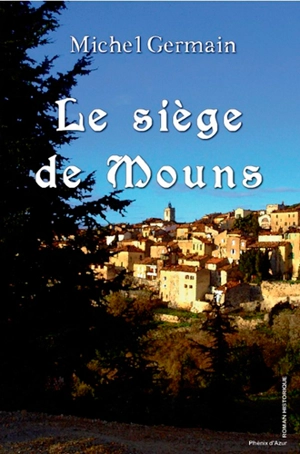 Le siège de Mouns ou Les courraillements du duc de Savoie en Provence. Vol. 1 - Michel Germain