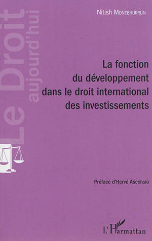 La fonction du développement dans le droit international des investissements - Nitish Monebhurrun