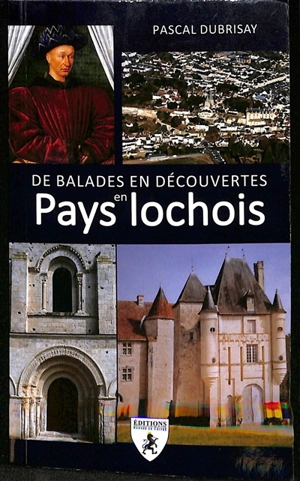 De balades en découvertes en pays lochois - Pascal Dubrisay