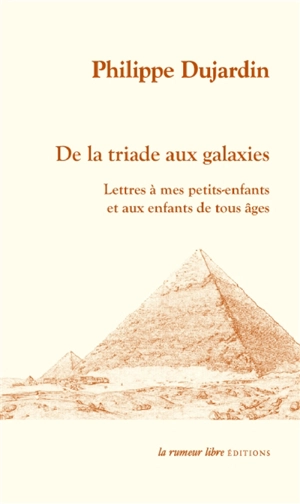 De la triade aux galaxies : lettres à mes petits-enfants et aux enfants de tous âges - Philippe Dujardin