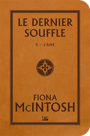 Le dernier souffle. Vol. 3. L'âme - Fiona McIntosh