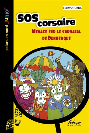 Une aventure des Quat'Quarts. SOS corsaire : menace sur le carnaval de Dunkerque - Ludovic Bertin