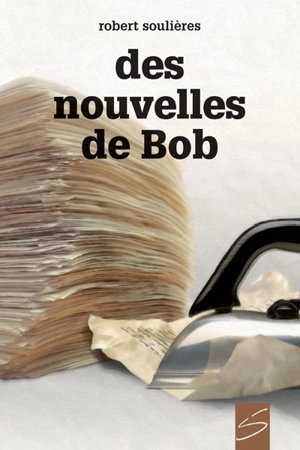 Des nouvelles de Bob - Robert Soulières