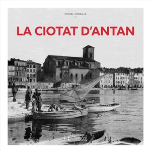 La Ciotat d'antan - Michel Cornille