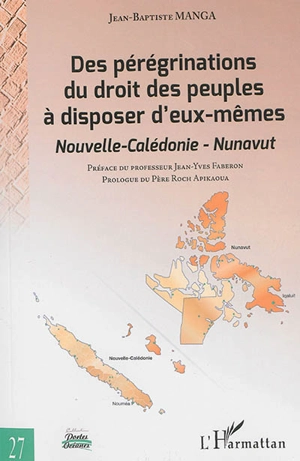 Des pérégrinations du droit des peuples à disposer d'eux-mêmes : Nouvelle-Calédonie, Nuvanut : essai de réactualisation - Jean-Baptiste Manga