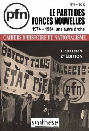 Cahiers d'histoire du nationalisme, n° 4. Le Parti des forces nouvelles : 1974-1984, une autre droite - Didier Lecerf