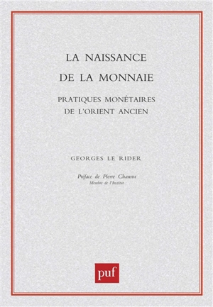 La naissance de la monnaie : pratiques monétaires de l'Orient ancien - Georges Le Rider