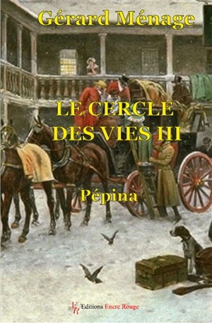 Le cercle des vies. Vol. 3. Pépina : 3e angle de 30 à 40 degrés (1838-1840) - Gérard Ménage