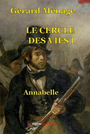 Le cercle des vies. Vol. 1. Annabelle : 1er angle de 19 degrés (1799-1832) - Gérard Ménage