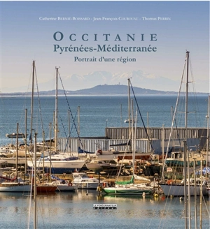 Occitanie : Pyrénées-Méditerranée : portrait d'une Région - Catherine Bernié-Boissard