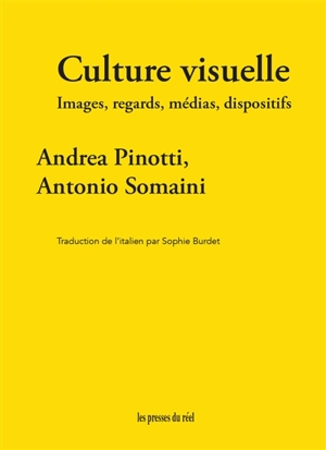 Culture visuelle : images, regards, médias, dispositifs - Andrea Pinotti