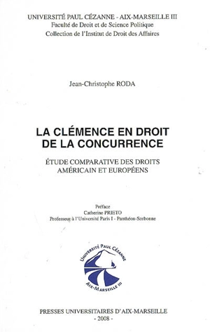 La clémence en droit de la concurrence : étude comparative des droits américain et européens - Jean-Christophe Roda