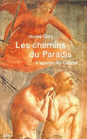 Les Chemins du paradis : l'agonie du capital - André Gorz