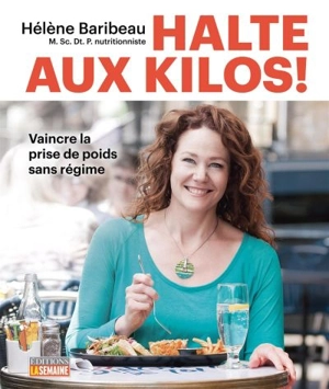 Halte aux kilos : vaincre la prise de poids sans régime - Hélène Baribeau