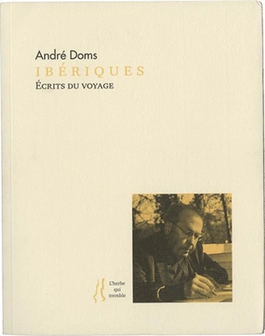 Ecrits du voyage. Ibériques - André Doms