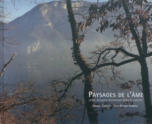 Paysages de l'âme : Jean-Jacques Rousseau dans la nature - Daniel Challe