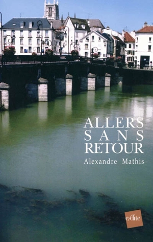 Allers sans retour : roman montages en deux volets - Alexandre Mathis