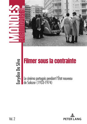 Filmer sous la contrainte : le cinéma portugais pendant l'Etat nouveau de Salazar (1933-1974) - Eurydice Da Silva