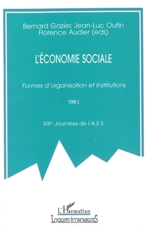 L'économie sociale : formes d'organisation et institutions : actes des XIXes Journées d'économie sociale. Vol. 2 - Journées d'économie sociale (19)