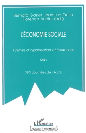 L'économie sociale : formes d'organisation et institutions : actes des XIXes Journées d'économie sociale. Vol. 2 - Journées d'économie sociale (19 ; 1999 ; Paris)