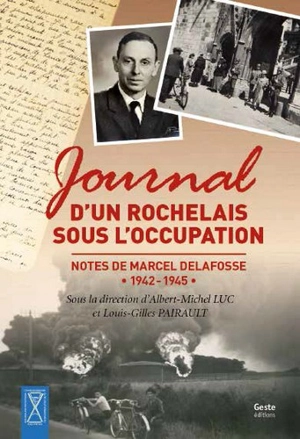 Journal d'un Rochelais sous l'Occupation : notes de Marcel Delafosse, 1942-1945 - Marcel Delafosse