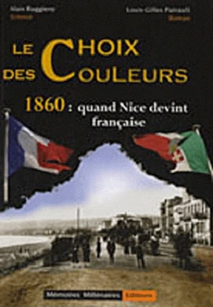 Le choix des couleurs : 1860, quand Nice devint française - Louis-Gilles Pairault