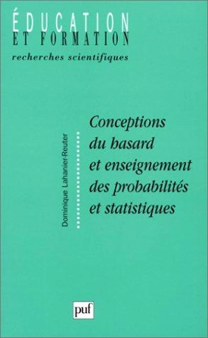 Conceptions du hasard et enseignement des probabilités et statistiques - Dominique Lahanier-Reuter