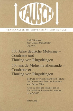 550 Jahre deutsche Melusine : Coudrette und Thüring von Ringoltingen : Beiträge der wissenschaftlichen Tagung vom August 2006. 550 ans de Mélusine allemande : Coudrette et Thüring von Ringoltingen : actes du colloque d'août 2006