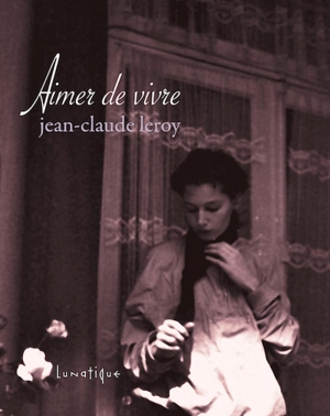 Aimer de vivre : recueil - Jean-Claude Leroy