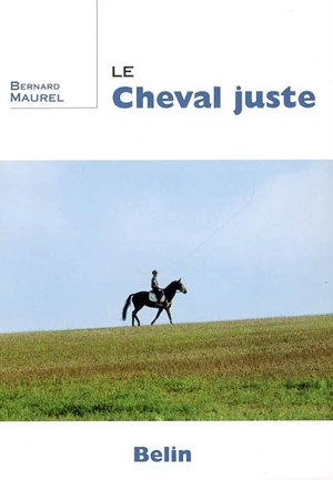 Le cheval juste - Bernard Maurel