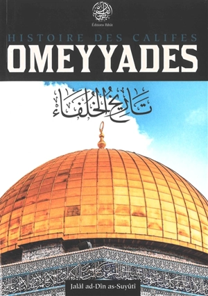 Histoire des califes omeyyades - Abd al-Rahman ibn Abi Bakr al- Suyûtî