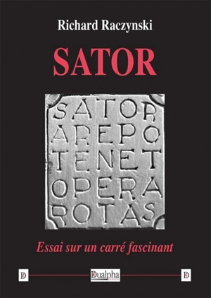 Sator : essai sur un carré fascinant - Richard Raczynski