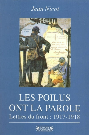 Les poilus ont la parole : dans les tranchées, lettres du front, 1917-1918