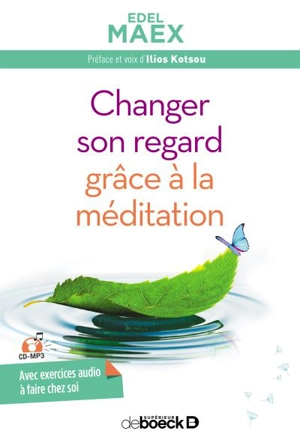 Changer son regard grâce à la méditation - Edel Maex