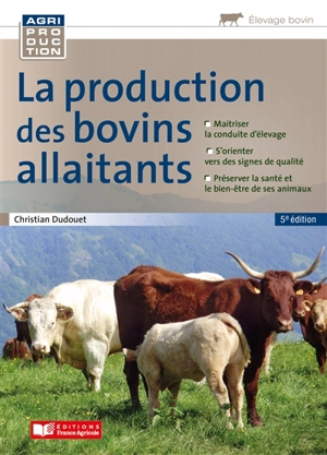 La production des bovins allaitants : conduite, qualité, gestion - Christian Dudouet