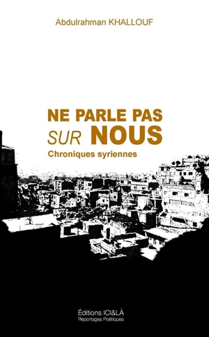 Ne parle pas sur nous : chroniques syriennes - Abdulrahman Khallouf