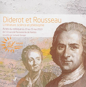 Diderot et Rousseau : littérature, science et philosophie : actes du colloque du 23 au 25 mai 2013 de l'Université permanente de Nantes