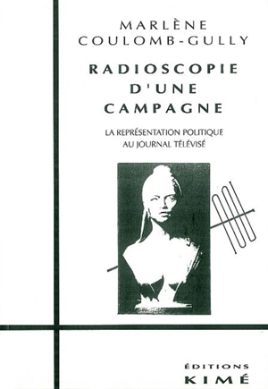 Radioscopie d'une campagne : la représentation politique à la télévision - Marlène Coulomb-Gully