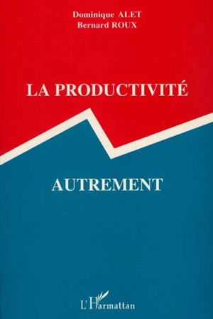 La Productivité autrement - Dominique Alet