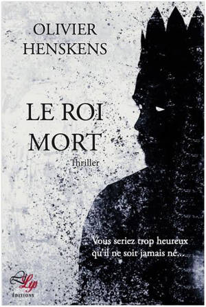 Le roi mort : thriller - Olivier Henskens