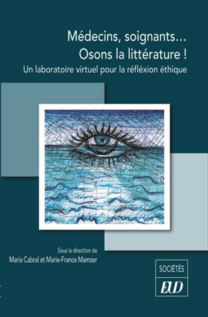 Médecins, soignants... osons la littérature ! : un laboratoire virtuel pour la réflexion éthique