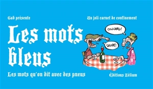 Les mots bleus : les mots qu'on dit avec des pneus : un joli carnet de confinement - Gab