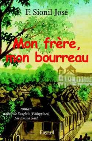 La saga de Rosales. Vol. 3. Mon frère, mon bourreau - Francisco Sionil José