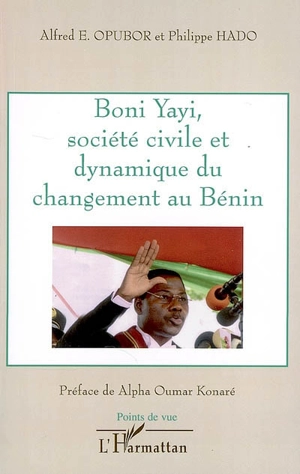 Boni Yayi, société civile et dynamique du changement au Bénin - Alfred E. Opubor