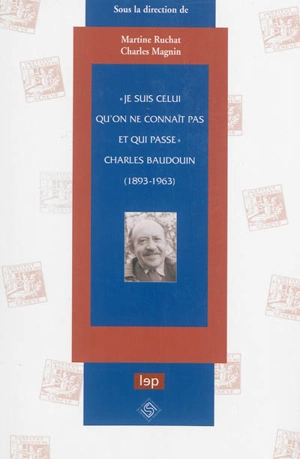 Je suis celui qu'on ne connaît pas et qui passe : Charles Baudouin : 1893-1963