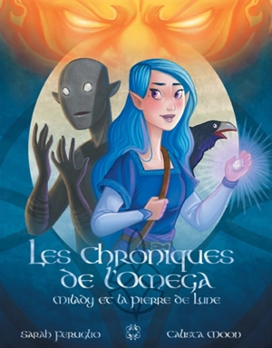 Les chroniques de l'oméga. Vol. 1. Milady et la pierre de lune - Calista Moon