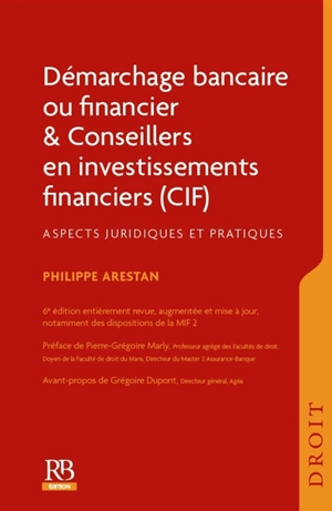 Démarchage bancaire ou financier & conseillers en investissements financiers (CIF) : aspects juridiques et pratiques - Philippe Arestan
