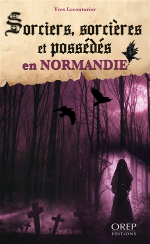 Sorciers, sorcières et possédés en Normandie - Yves Lecouturier